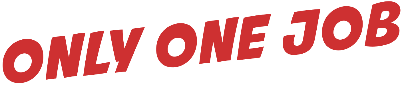ONLY ONE JOB